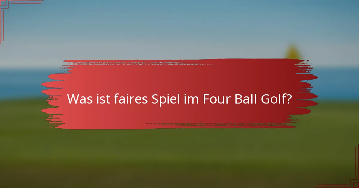 Was ist faires Spiel im Four Ball Golf?