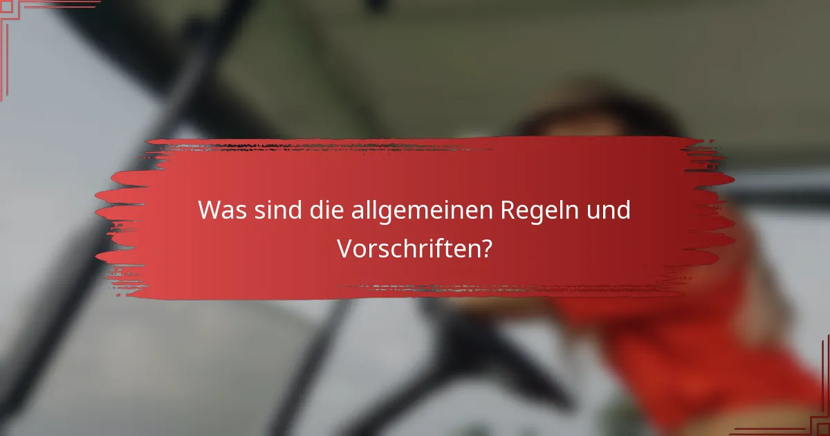 Was sind die allgemeinen Regeln und Vorschriften?