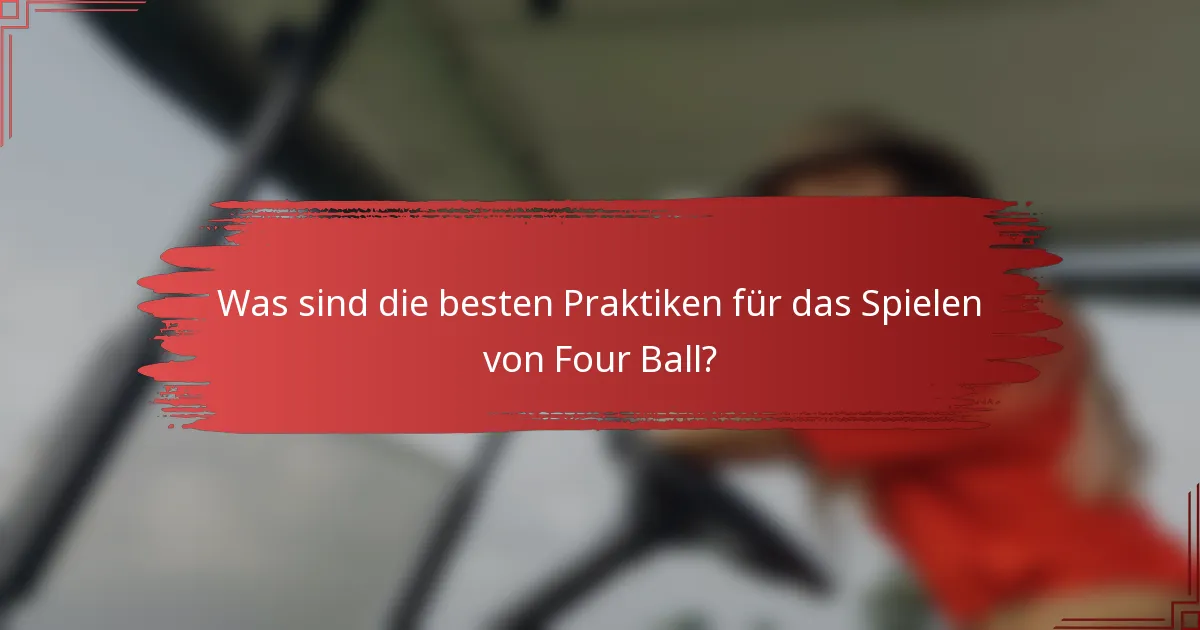 Was sind die besten Praktiken für das Spielen von Four Ball?