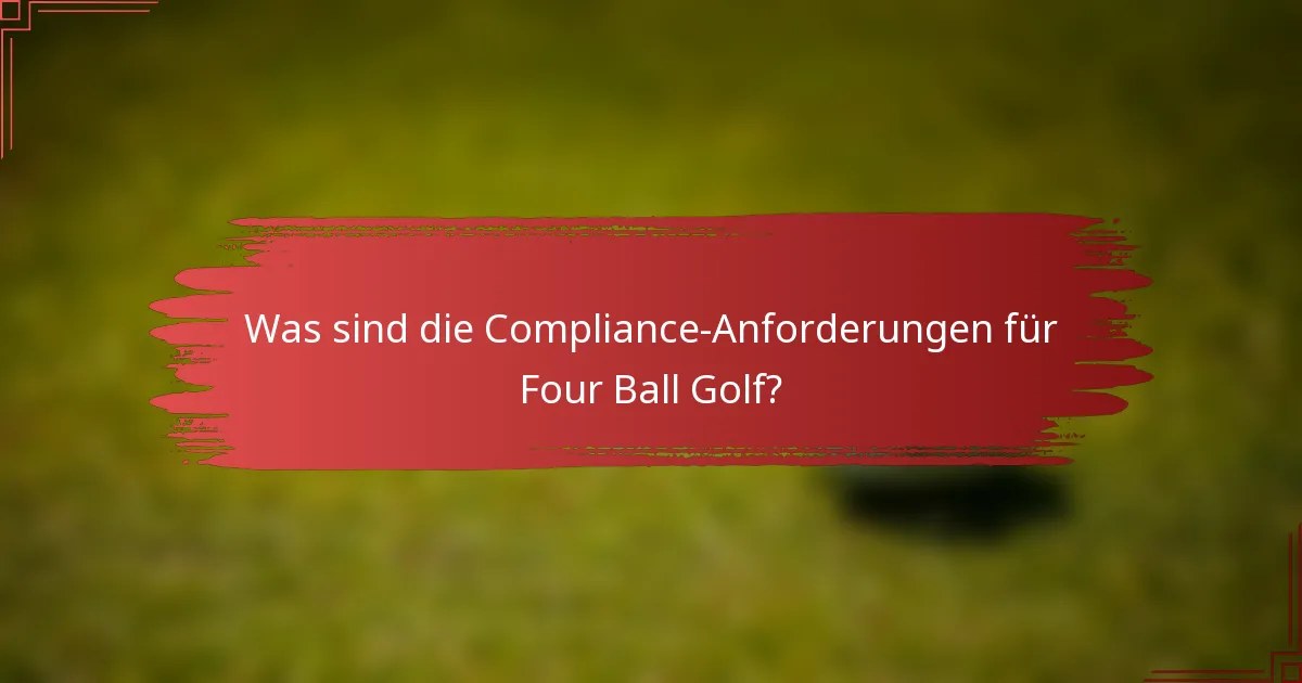 Was sind die Compliance-Anforderungen für Four Ball Golf?