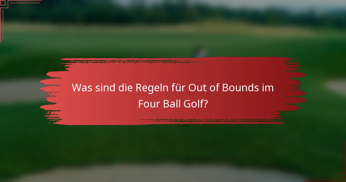 Was sind die Regeln für Out of Bounds im Four Ball Golf?