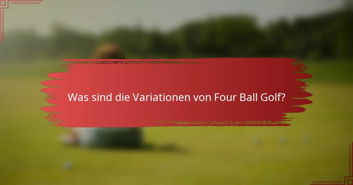Was sind die Variationen von Four Ball Golf?