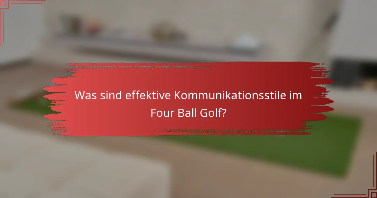 Was sind effektive Kommunikationsstile im Four Ball Golf?