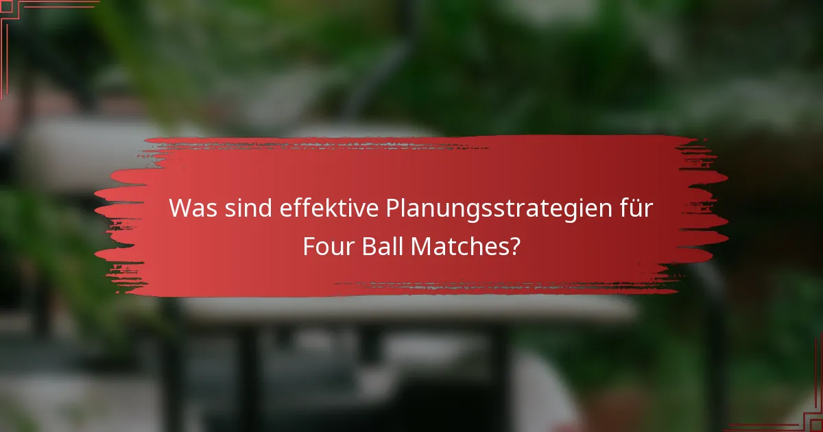 Was sind effektive Planungsstrategien für Four Ball Matches?