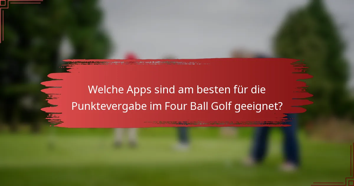 Welche Apps sind am besten für die Punktevergabe im Four Ball Golf geeignet?