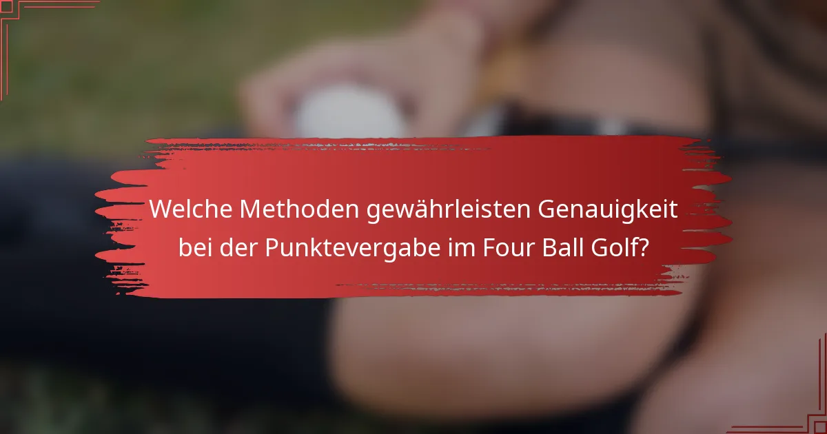 Welche Methoden gewährleisten Genauigkeit bei der Punktevergabe im Four Ball Golf?