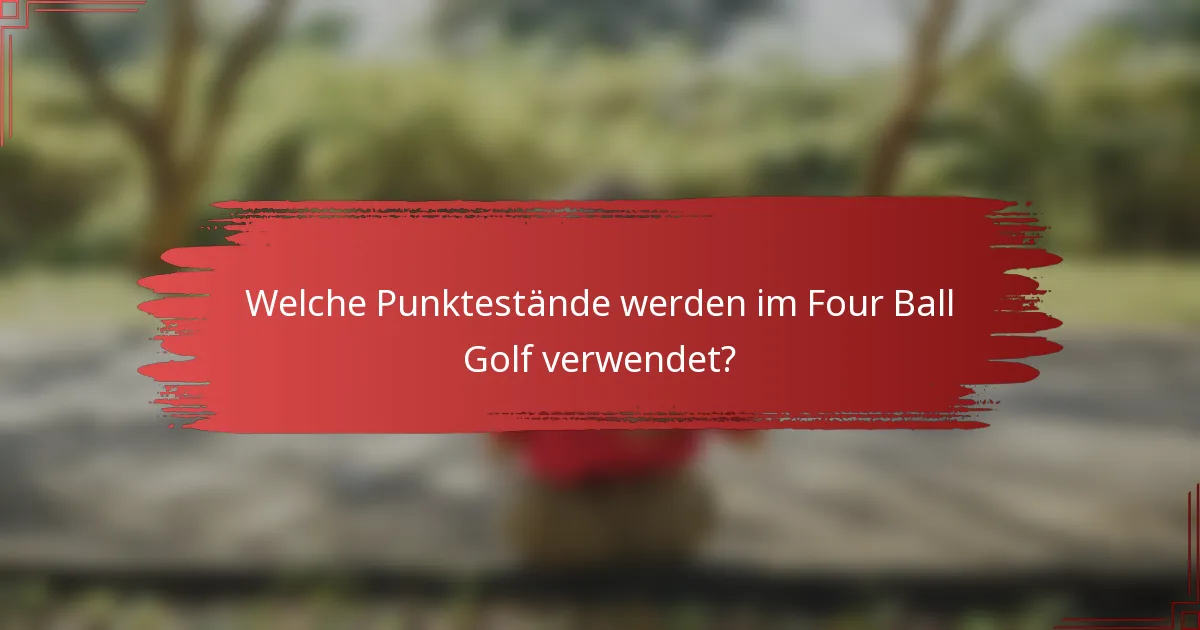 Welche Punktestände werden im Four Ball Golf verwendet?