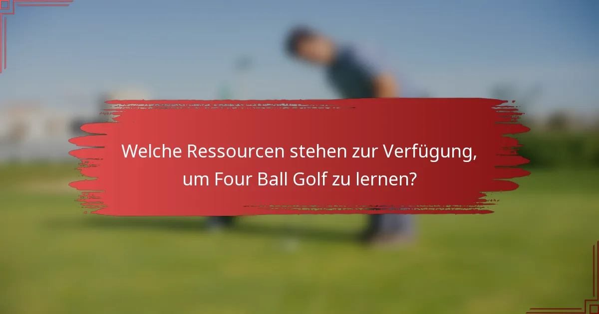 Welche Ressourcen stehen zur Verfügung, um Four Ball Golf zu lernen?
