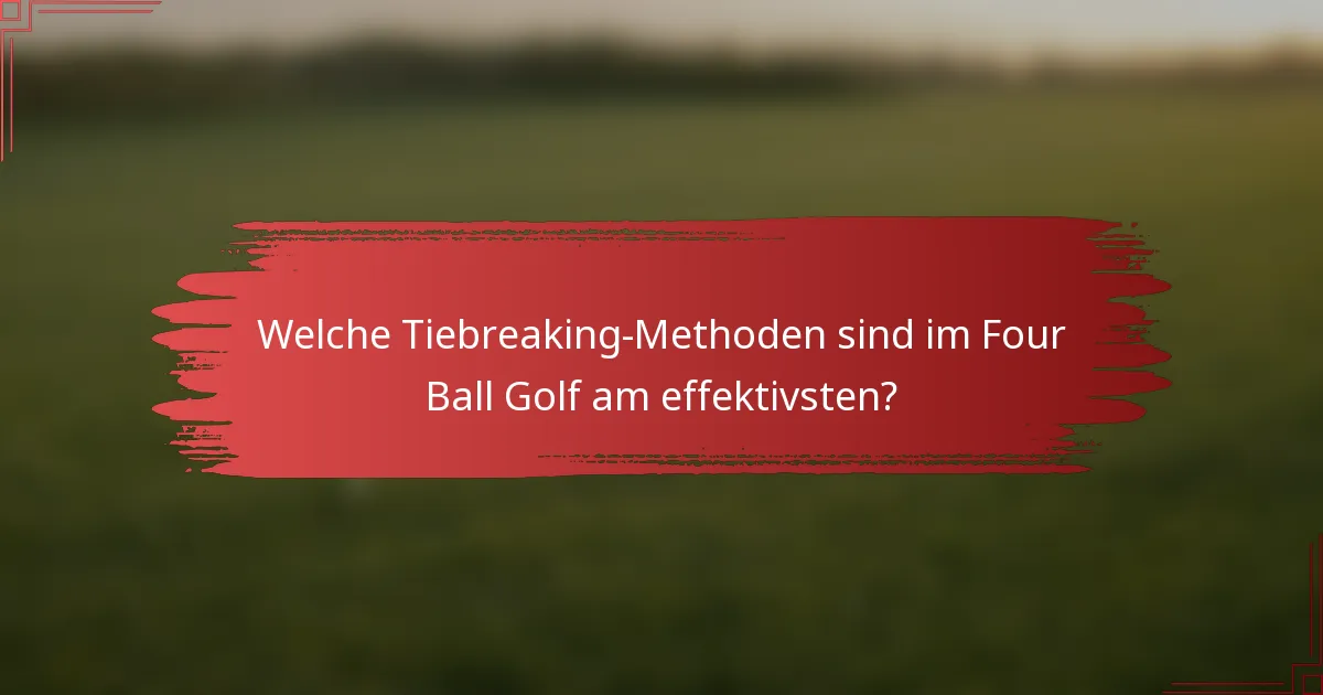 Welche Tiebreaking-Methoden sind im Four Ball Golf am effektivsten?