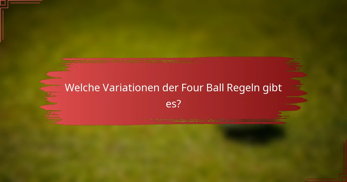 Welche Variationen der Four Ball Regeln gibt es?