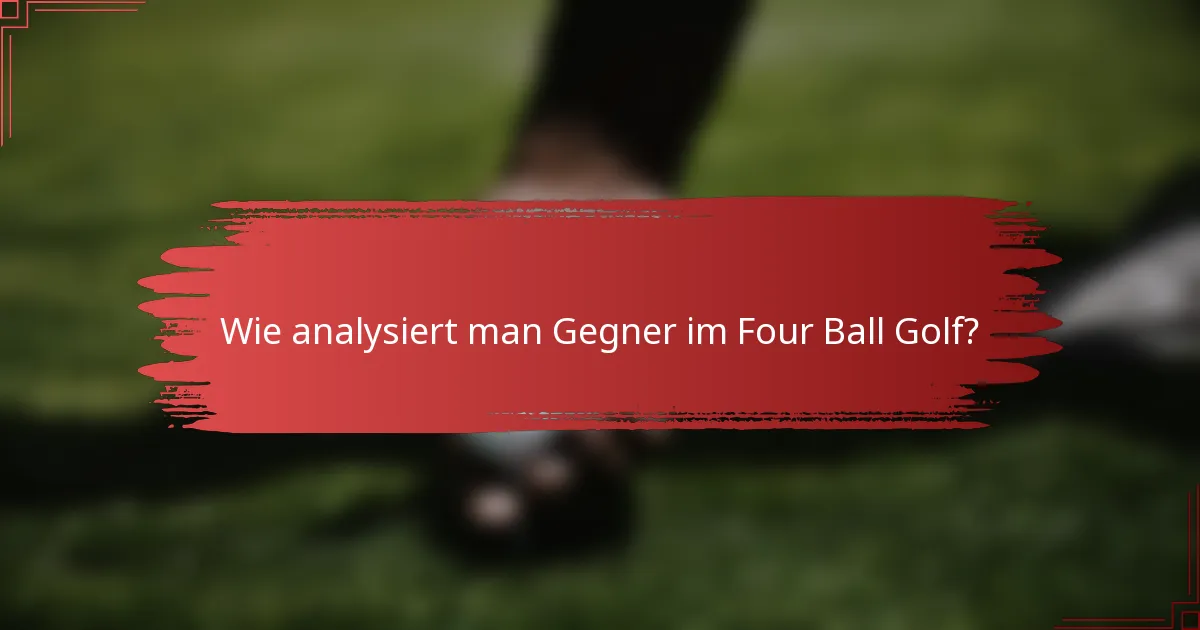 Wie analysiert man Gegner im Four Ball Golf?