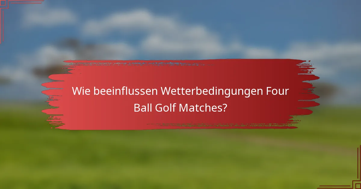 Wie beeinflussen Wetterbedingungen Four Ball Golf Matches?