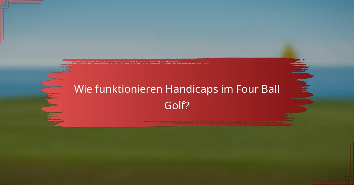 Wie funktionieren Handicaps im Four Ball Golf?