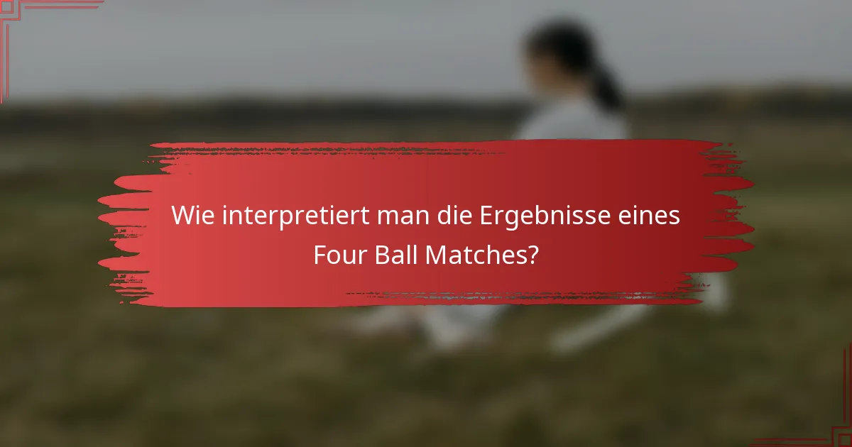 Wie interpretiert man die Ergebnisse eines Four Ball Matches?