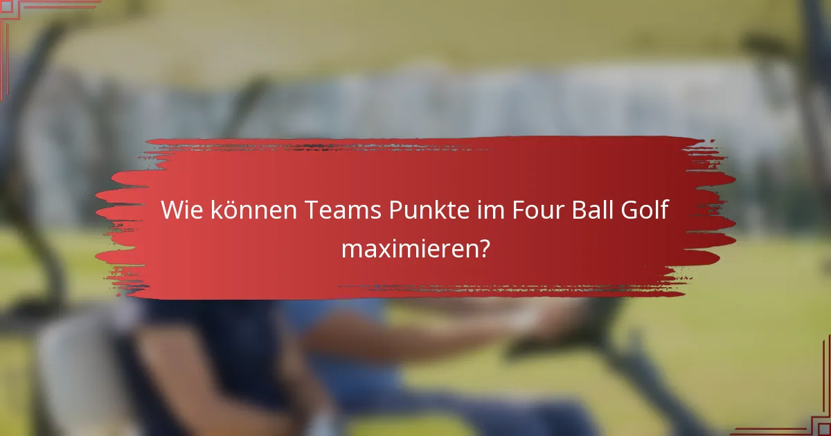 Wie können Teams Punkte im Four Ball Golf maximieren?