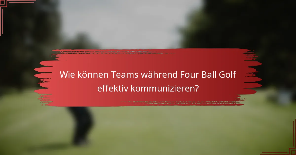 Wie können Teams während Four Ball Golf effektiv kommunizieren?