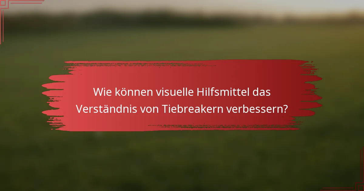 Wie können visuelle Hilfsmittel das Verständnis von Tiebreakern verbessern?