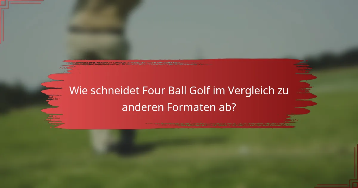 Wie schneidet Four Ball Golf im Vergleich zu anderen Formaten ab?