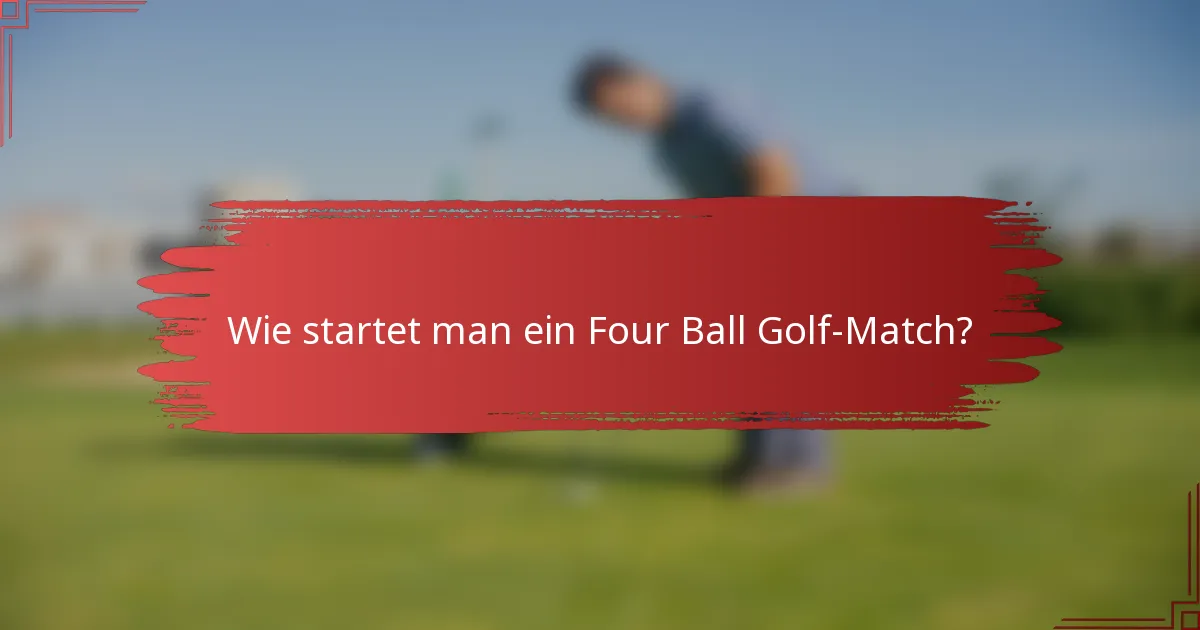 Wie startet man ein Four Ball Golf-Match?