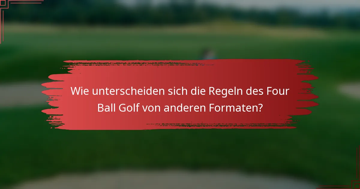 Wie unterscheiden sich die Regeln des Four Ball Golf von anderen Formaten?
