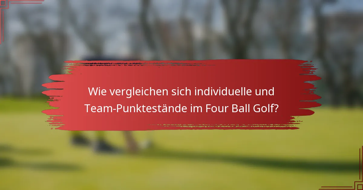 Wie vergleichen sich individuelle und Team-Punktestände im Four Ball Golf?