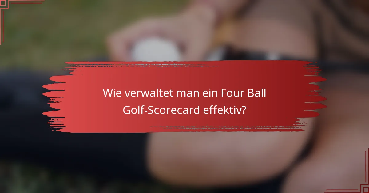 Wie verwaltet man ein Four Ball Golf-Scorecard effektiv?