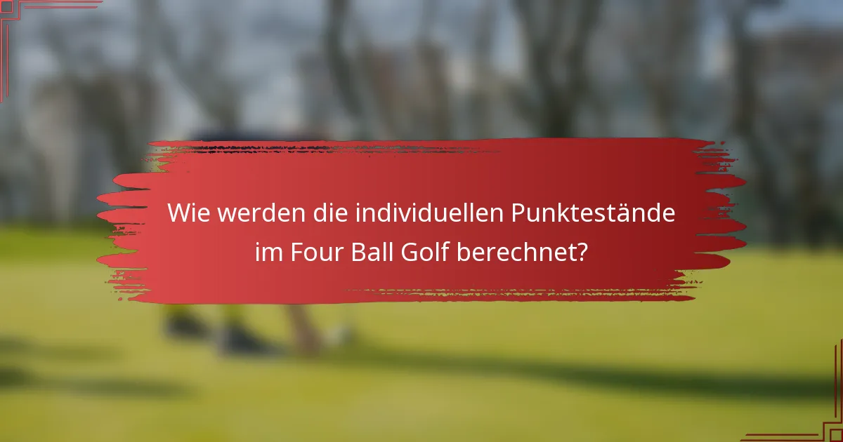 Wie werden die individuellen Punktestände im Four Ball Golf berechnet?