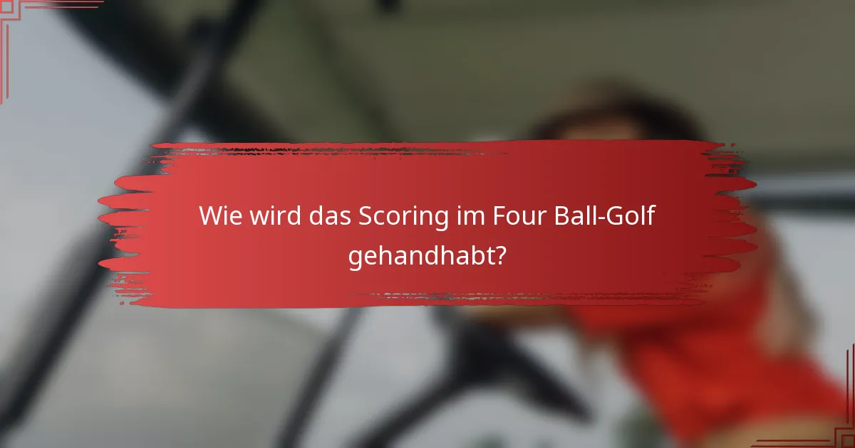 Wie wird das Scoring im Four Ball-Golf gehandhabt?
