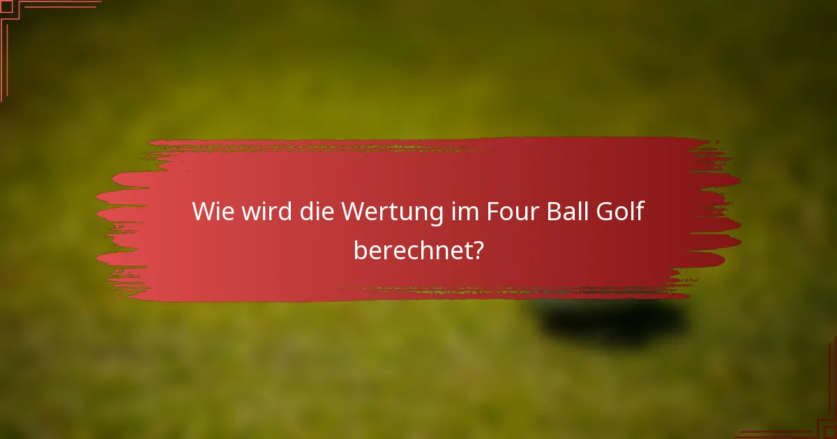 Wie wird die Wertung im Four Ball Golf berechnet?