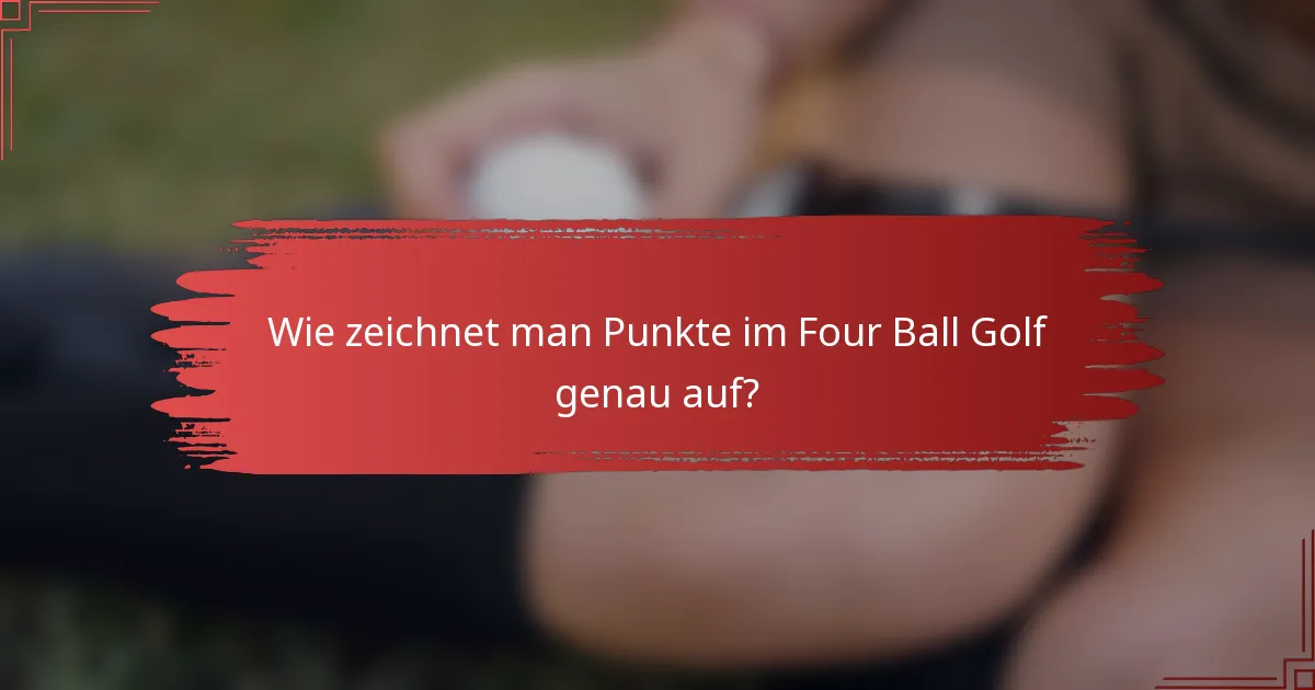Wie zeichnet man Punkte im Four Ball Golf genau auf?
